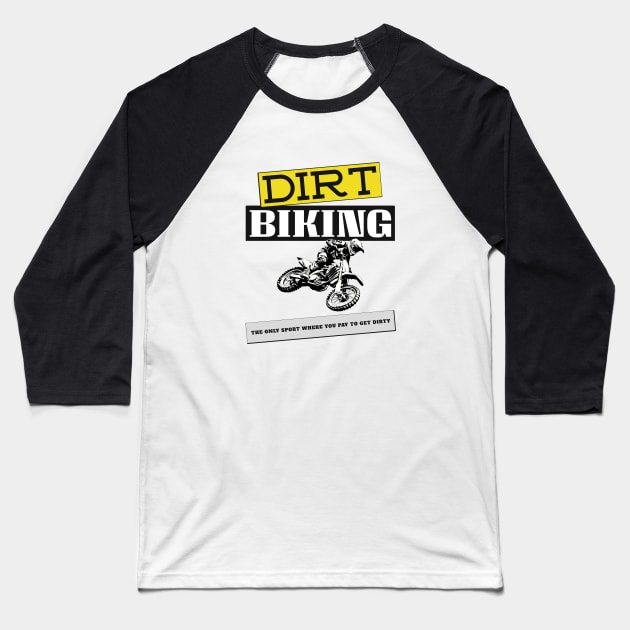 Dirt Biking, The Only Sport Where You Pay To Get Dirty Baseball T-Shirt by MotoFotoDesign